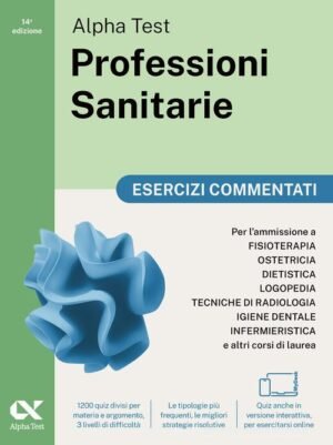 Alpha Test. Professioni sanitarie. Esercizi commentati. Per l'ammissione ai corsi di laurea triennale delle professioni sanitarie