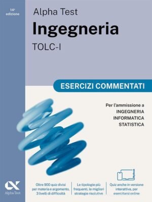 Alpha Test. Ingegneria. TOLC-I. Esercizi commentati. Per l'ammissione a Ingegneria, Informatica e Statistica. Ediz. MyDesk. Con Contenuto digitale per download e acc