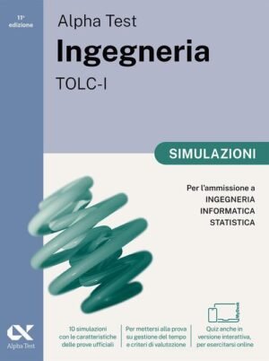 Alpha Test. Ingegneria. TOLC-I. Simulazioni. Per l'ammissione a Ingegneria, Informatica e Statistica. Ediz. MyDesk. Con Contenuto digitale per download e accesso onl