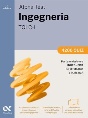 Alpha Test. Ingegneria. TOLC-I. 4200 quiz. Per l'ammissione a Ingegneria, Informatica e Statistica. Ediz. MyDesk. Con Contenuto digitale per download e accesso online