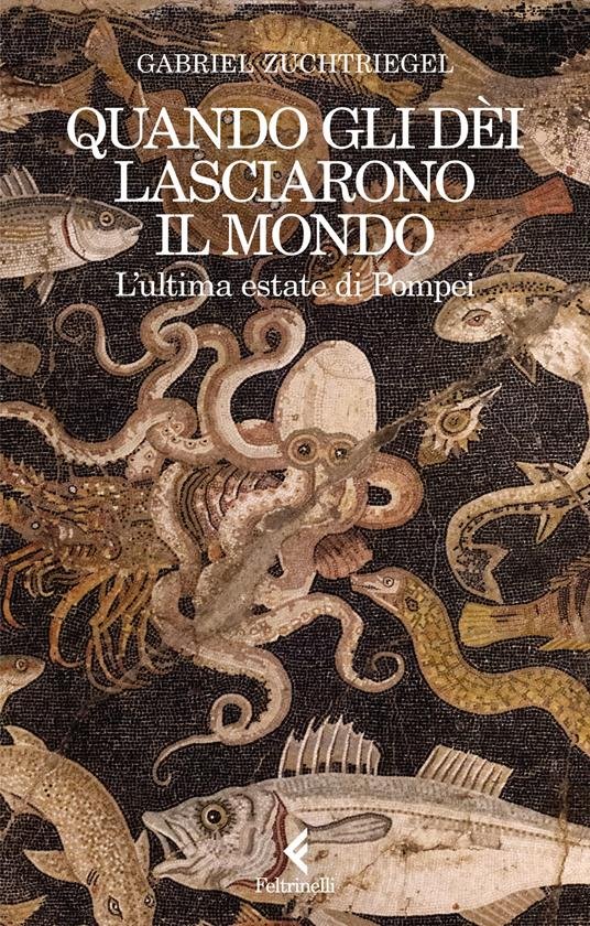 Quando gli d&egrave;i lasciarono il mondo. L'ultima estate di Pompei